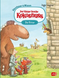 Cover Der kleine Drache Kokosnuss – Abenteuer & Wissen – Die Ritter