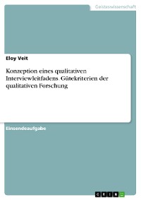 Cover Konzeption eines qualitativen Interviewleitfadens. Gütekriterien der qualitativen Forschung