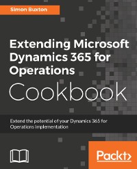 Cover Extending Microsoft Dynamics 365 for Operations Cookbook