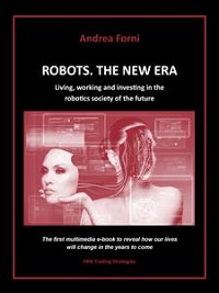 Cover Robots. The New Era. Living, working and investing in the robotics society of the future.