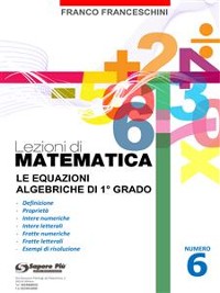 Cover Lezioni di Matematica 6 - Le equazioni algebriche di primo grado
