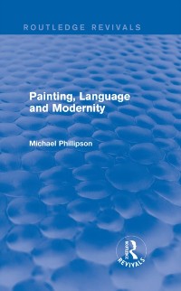 Cover Routledge Revivals: Painting, Language and Modernity (1985)