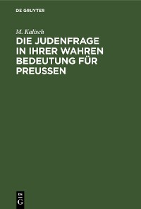 Cover Die Judenfrage in ihrer wahren Bedeutung für Preussen