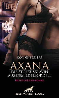 Cover Axana, die stolze Sklavin aus dem Edelbordell | Erotischer SM-Roman