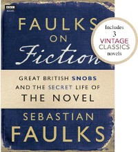 Cover Faulks on Fiction (Includes 3 Vintage Classics): Great British Snobs and the Secret Life of the Novel