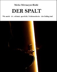 Cover Der Spalt: Wie mich – 24, schlank, sportlich, Nichtraucherin – der Schlag traf.