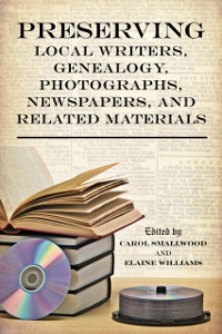 Cover Preserving Local Writers, Genealogy, Photographs, Newspapers, and Related Materials