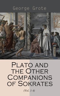 Cover Plato and the Other Companions of Sokrates (Vol. 1-4)