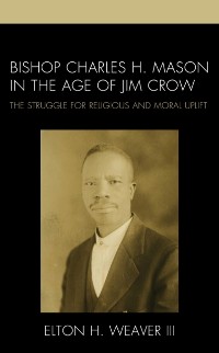 Cover Bishop Charles H. Mason in the Age of Jim Crow