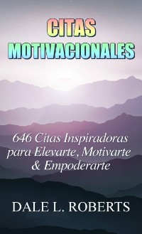 Cover Citas Motivacionales: 646 Citas Inspiradoras para Elevarte, Motivarte & Empoderarte