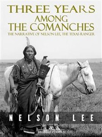 Cover Three Years Among the Comanches: The Narrative of Nelson Lee, Texas Ranger