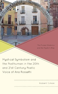 Cover Mystical Symbolism and the Posthuman in the 20th and 21st Century Poetic Voice of Ana Rossetti