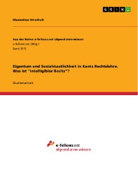 Cover Eigentum und Sozialstaatlichkeit in Kants Rechtslehre. Was ist "intelligibler Besitz“?