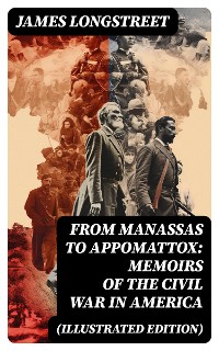 Cover From Manassas to Appomattox: Memoirs of the Civil War in America (Illustrated Edition)