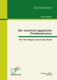 Cover Der israelisch-ägyptische Friedensprozess: Von Yom-Kippur nach Camp David
