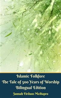 Cover Islamic Folklore The Tale of 500 Years of Worship Bilingual Edition