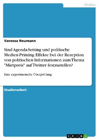 Cover Sind Agenda-Setting und politische Medien-Priming Effekte bei der Rezeption von politischen Informationen zum Thema "Mietpreis" auf Twitter festzustellen?