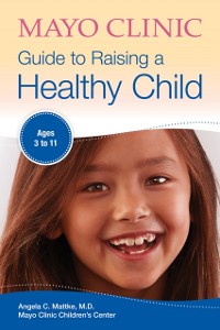 Cover Mayo Clinic Guide to Raising a Healthy Child