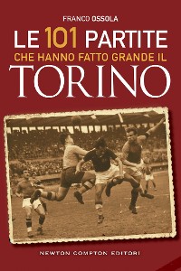Cover Le 101 partite che hanno fatto grande il Torino
