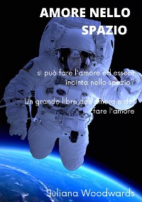 Cover Amore nello spazio: si può fare l'amore ed essere incinta nello spazio?  Un grande libro dell'amore e del fare l'amore