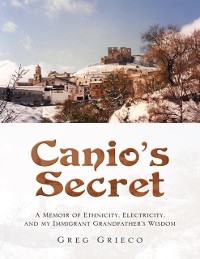 Cover Canio's Secret: A Memoir of Ethnicity, Electricity, and My Immigrant Grandfather's Wisdom