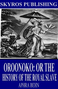 Cover Oroonoko: Or the History of the Royal Slave
