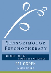 Cover Sensorimotor Psychotherapy: Interventions for Trauma and Attachment (Norton Series on Interpersonal Neurobiology)