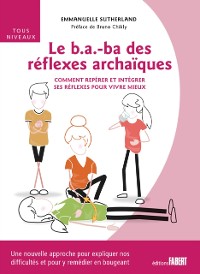 Cover Le B-A-ba des réflexes archaïques - Comment repérer et intégrer ses réflexes pour vivre mieux