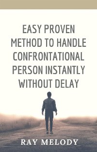 Cover Easy Proven Method To Handle Confrontational Person Instantly Without Delay