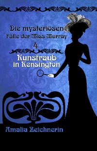 Cover Die mysteriösen Fälle der Miss Murray: Kunstraub in Kensington