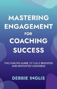 Cover Mastering Engagement for Coaching Success