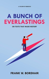 Cover A Bunch of Everlastings, or Texts That Made History : A Volume of Sermons