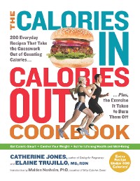 Cover The Calories In, Calories Out Cookbook: 200 Everyday Recipes That Take the Guesswork Out of Counting Calories - Plus, the Exercise It Takes to Burn Them Off