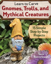 Cover Learn to Carve Gnomes, Trolls, and Mythical Creatures