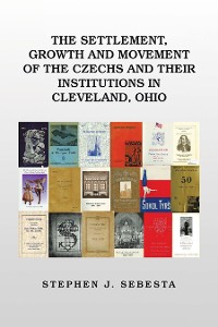 Cover The Settlement, Growth and Movement of the Czechs and Their Institutions in Cleveland, Ohio