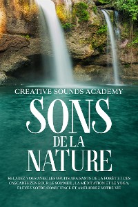 Cover Sons de la Nature : Relaxez-Vous avec les Bruits Apaisants de la Forêt et des Cascades Zen pour le Sommeil, la Méditation et le Yoga. Élevez Votre Conscience et Améliorez Votre Vie