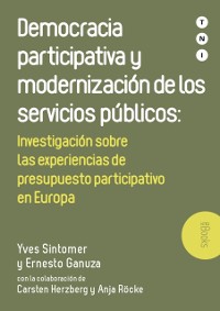 Cover Democracia participativa y modernizacion de los servicios publicos: Investigacion sobre las experiencias de presupuesto participativo en Europa
