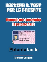 Cover Patente facile. Il manuale per ottenere la patente in modo rapido e sicuro! - Per la patente A e B