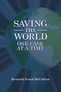 Cover Saving the World One Case at a Time
