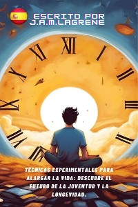 Cover Técnicas Experimentales para Alargar la Vida: Descubre el Futuro de la Juventud y la Longevidad.