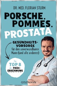 Cover Porsche, Pommes, Prostata - Gesundheitsvorsorge für den unverwundbaren Mann (und alle anderen)