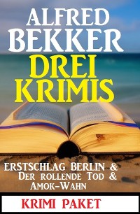 Cover Drei Krimis: Erstschlag Berlin & Der Rollende Tod & Amok-Wahn