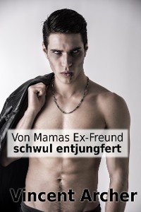 Cover Von Mamas Ex-Freund schwul entjungfert