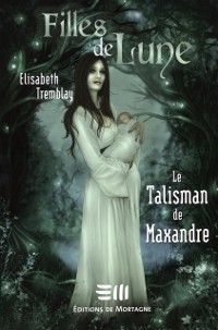 Cover Filles de Lune 3 : Le Talisman de Maxandre