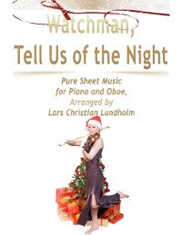 Cover Watchman, Tell Us of the Night Pure Sheet Music for Piano and Oboe, Arranged by Lars Christian Lundholm