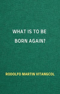 Cover What Is to Be Born Again?