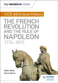 Cover My Revision Notes: OCR AS/A-level History: The French Revolution and the rule of Napoleon 1774-1815
