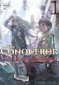 Cover The Conqueror from a Dying Kingdom: Volume 1