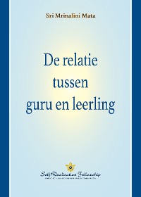Cover De relatie tussen guru en leerling (The Guru-Disciple Relationship - Dutch) 