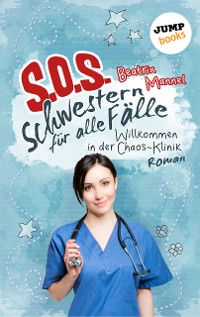 Cover SOS - Schwestern für alle Fälle - Band 1: Willkommen in der Chaos-Klinik